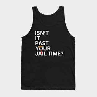 Isn't It Past Your Jail Time (v7) Tank Top